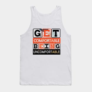 Get Comfortable Being Uncomfortable! Hustle - Motivational Quote! Tank Top